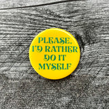 Please I’d Rather do It Myself Pinback Button 2.25”