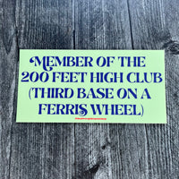 Member of the 200 Feet High Club Third Base on a Ferris Wheel Bumper Sticker