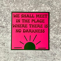 We Shall Meet in the Place Where There is No Darkness Sticker