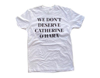 We Don’t Deserve Catherine O’Hara Tee