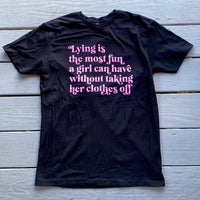 Lying is the Most fun a Girl Can Have Tee