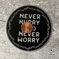 Never Hurry and Never Worry Sticker