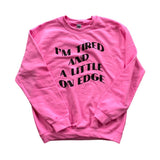Tired and on Edge Sweatshirt // Black Gray Green Pink