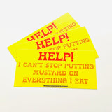 Help! I can’t stop putting mustard on everything I eat Bumper Sticker