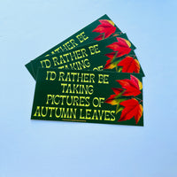 I’d rather be taking pictures of autumn leaves Bumper Sticker