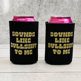 Sounds like Bullshit to Me Can Beer Coolie // USA made