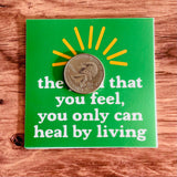 Pain that you feel you only can heal by living Sticker