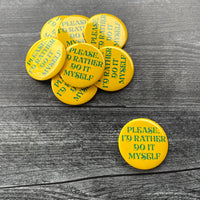 Please I’d Rather do It Myself Pinback Button 2.25”