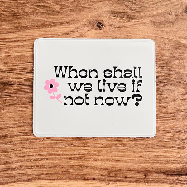 When shall we live if not now? Vaccine Card Holder