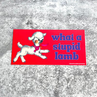 What a stupid Lamb Bumper Sticker
