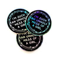 I’m such an Unholy Mess of a Girl // holographic Sticker