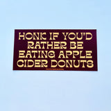 Honk if you’d rather be eating apple cider donuts Bumper Sticker