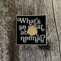What’s so Great About Normal 3” Waterproof Vinyl Sticker