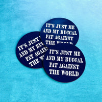 It’s just me and my buccal fat against the world Thin Magnet