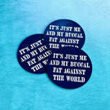 It’s just me and my buccal fat against the world Thin Magnet