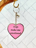 Dogs make me emotional Keychain