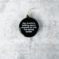 World is falling apart around us Shatterproof Acrylic Ornament USA made