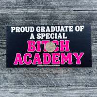 Proud Graduate of a Special Bitch Academy Bumper Sticker