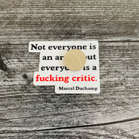 Everyone is a Fucking Critic Sticker