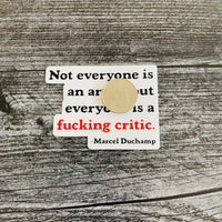 Everyone is a Fucking Critic Sticker