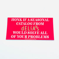 Honk if a seasonal Catalog from Delia’s would solve all of your problems Bumper Sticker
