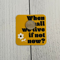 When shall we live if not now Sticker