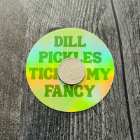 Dill pickles tickle my fancy Holographic Sticker