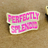 Perfectly Splendid Enamel Pin
