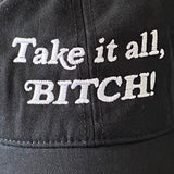 Take it all BITCH Dad Hat