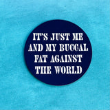 It’s just me and my buccal fat against the world Thin Magnet