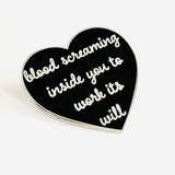 Blood screaming inside you to work its will Enamel Pin