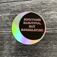 Something beautiful but annihilating // holographic Sticker