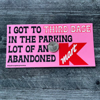 I got to third base in the parking lot of an abandoned Kmart
