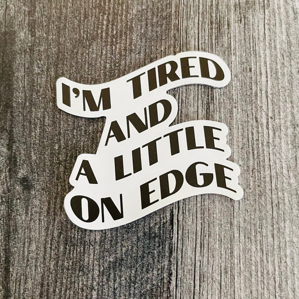 I’m tired and a little on edge Sticker