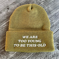 We are too young to be this old Beanie // made in the USA