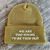 We are too young to be this old Beanie // made in the USA