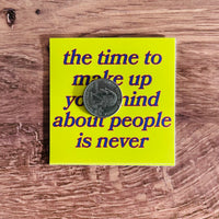 The time to make up your mind about people is never Sticker