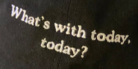 What’s with today, today? Dad Hat