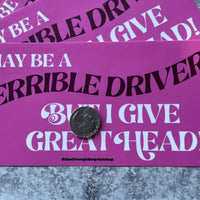 I’m a terrible driver but I give great head Bumper Sticker