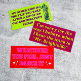 I’m sorry for the way I behave when I hear the intro to Mr. Brightside Bumper Sticker