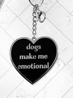 Dogs make me emotional Keychain