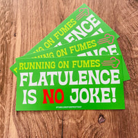 Running on fumes Flatulence is no joke! Bumper Sticker