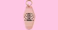 Eat Dirt and Die Trash hotel Motel Keychain