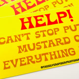 Help! I can’t stop putting mustard on everything I eat Bumper Sticker