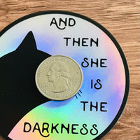 And then she is the darkness Holographic Sticker