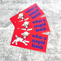 What a stupid Lamb Bumper Sticker