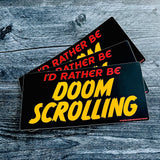 I’d rather be doomscrolling Bumper Sticker