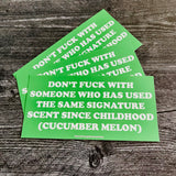 Don’t fuck with someone who has used the same signature scent since childhood (cucumber melon) Bumper Sticker