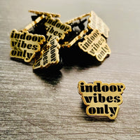 Indoor Vibes Only Pin