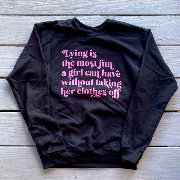 Lying is the most fun a girl can have Sweatshirt
